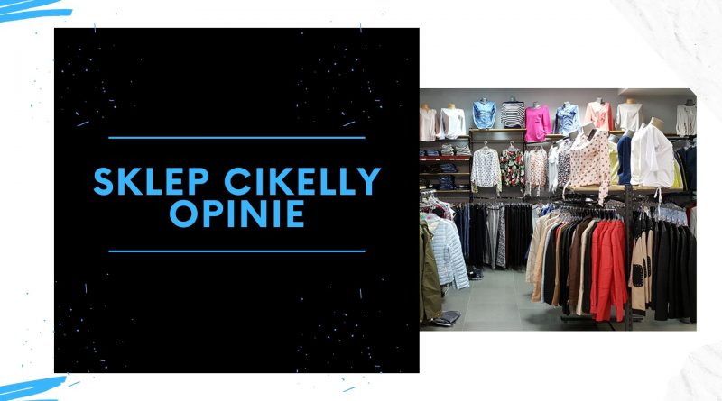 Sklep odzieżowy Cikelly – rzetelne opinie klientów na forum, co to za sklep?
